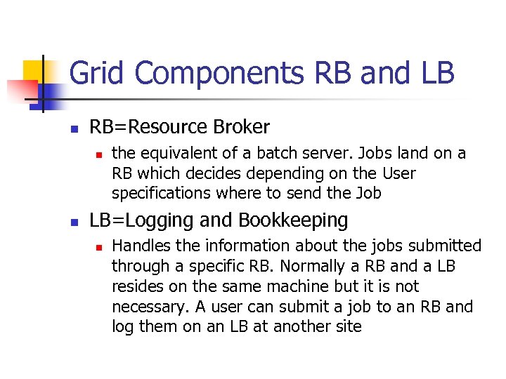 Grid Components RB and LB n RB=Resource Broker n n the equivalent of a