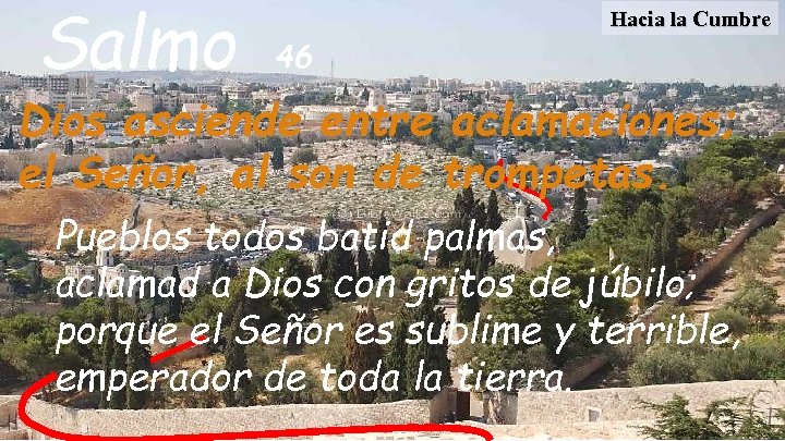 Salmo Hacia la Cumbre 46 Dios asciende entre aclamaciones; el Señor, al son de