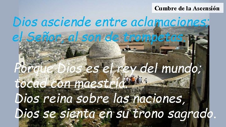 Cumbre de la Ascensión Dios asciende entre aclamaciones; el Señor, al son de trompetas.