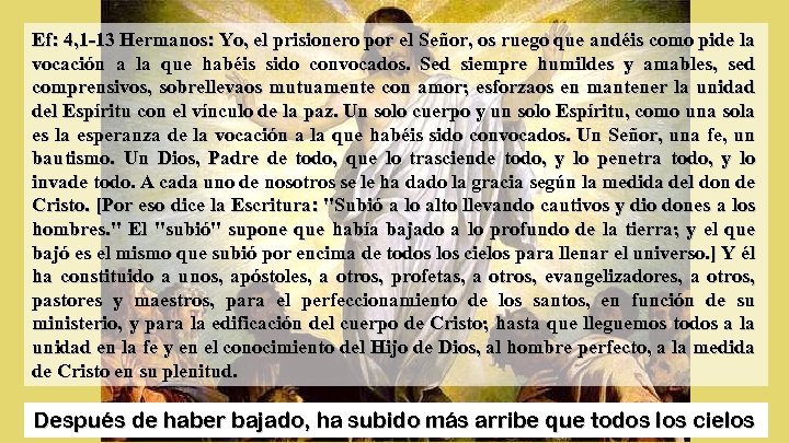 Ef: 4, 1 -13 Hermanos: Yo, el prisionero por el Señor, os ruego que