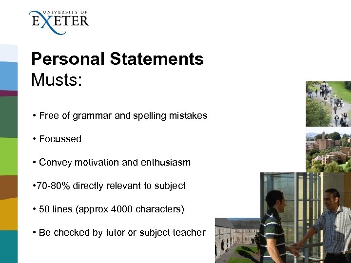 Personal Statements Musts: • Free of grammar and spelling mistakes • Focussed • Convey