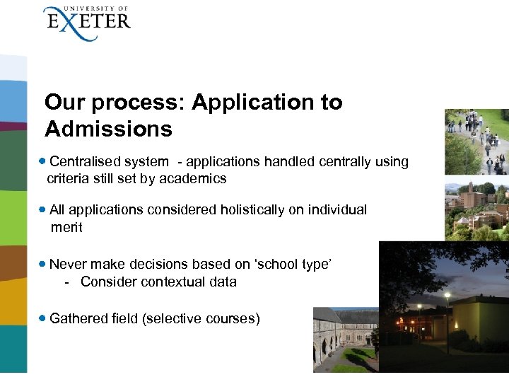 Our process: Application to Admissions Centralised system - applications handled centrally using criteria still