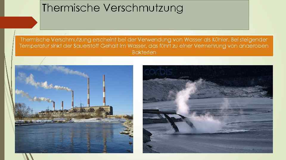 Thermische Verschmutzung erscheint bei der Verwendung von Wasser als Kühler. Bei steigender Temperatur sinkt