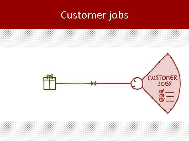 Customer jobs 
