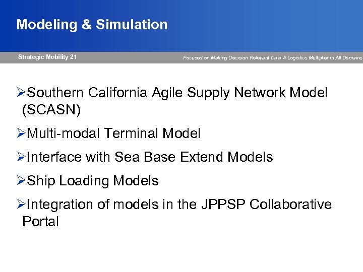 Modeling & Simulation Strategic Mobility 21 Focused on Making Decision Relevant Data A Logistics