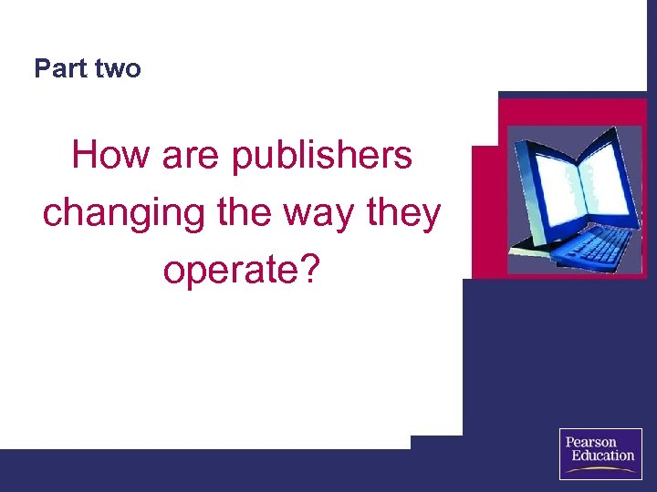 Part two How are publishers changing the way they operate? 