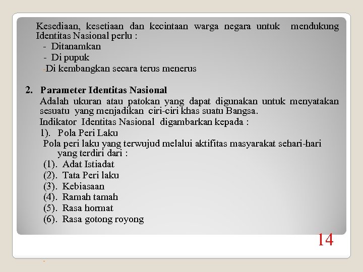 Kesediaan, kesetiaan dan kecintaan warga negara untuk Identitas Nasional perlu : - Ditanamkan -