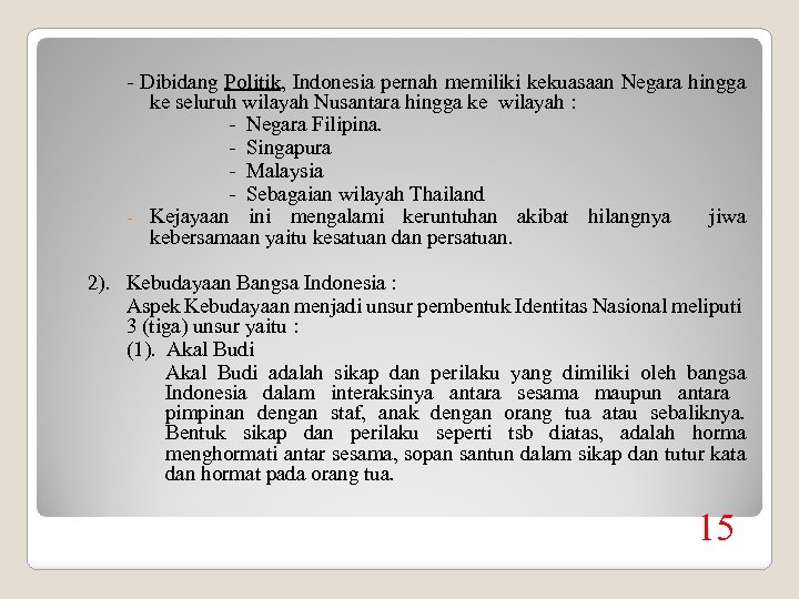 - Dibidang Politik, Indonesia pernah memiliki kekuasaan Negara hingga ke seluruh wilayah Nusantara hingga