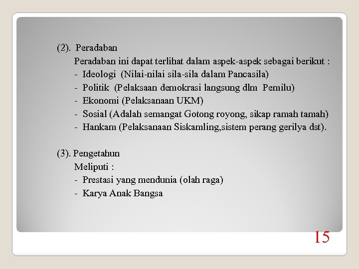 (2). Peradaban ini dapat terlihat dalam aspek-aspek sebagai berikut : - Ideologi (Nilai-nilai sila-sila