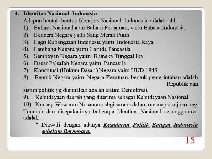 4. Identitas Nasional Indonesia Adapun bentuk-bentuk Identitas Nasional Indonesia adalah sbb : 1). Bahasa