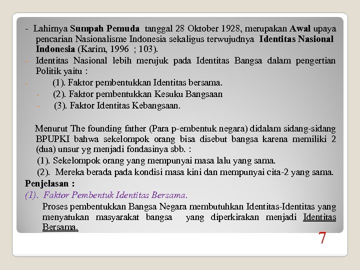 - Lahirnya Sumpah Pemuda tanggal 28 Oktober 1928, merupakan Awal upaya pencarian Nasionalisme Indonesia