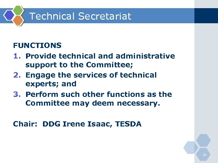 Technical Secretariat FUNCTIONS 1. Provide technical and administrative support to the Committee; 2. Engage