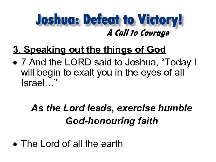 A Call to Courage 3. Speaking out the things of God 7 And the