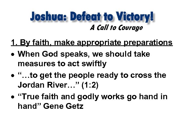 A Call to Courage 1. By faith, make appropriate preparations When God speaks, we