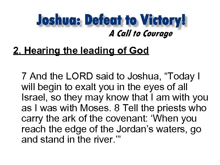A Call to Courage 2. Hearing the leading of God 7 And the LORD