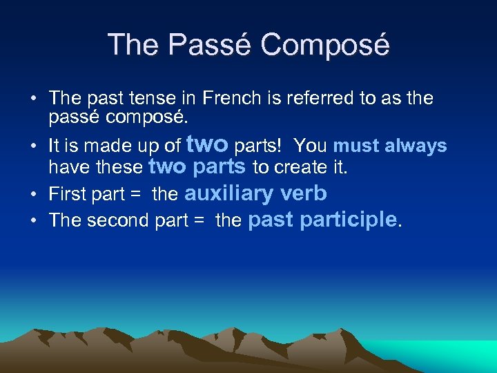 The Passé Composé • The past tense in French is referred to as the