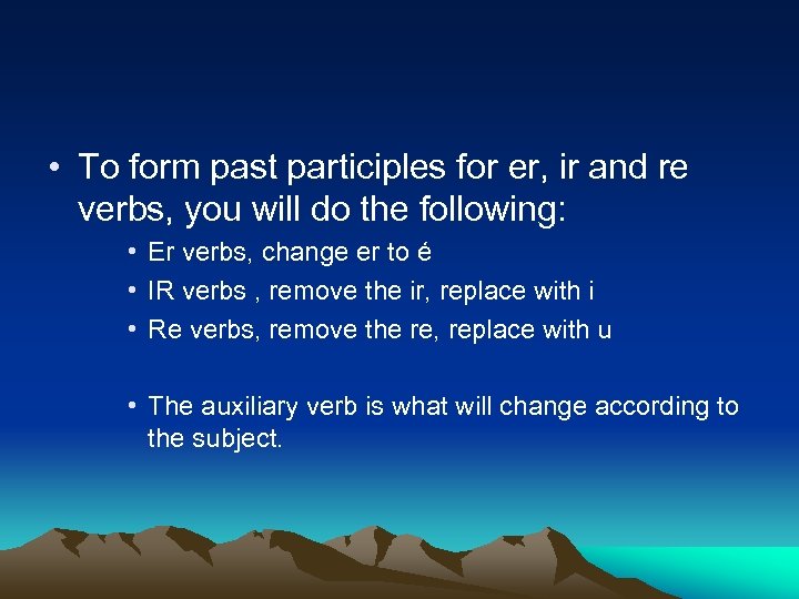  • To form past participles for er, ir and re verbs, you will