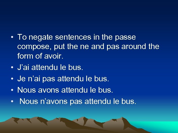  • To negate sentences in the passe compose, put the ne and pas