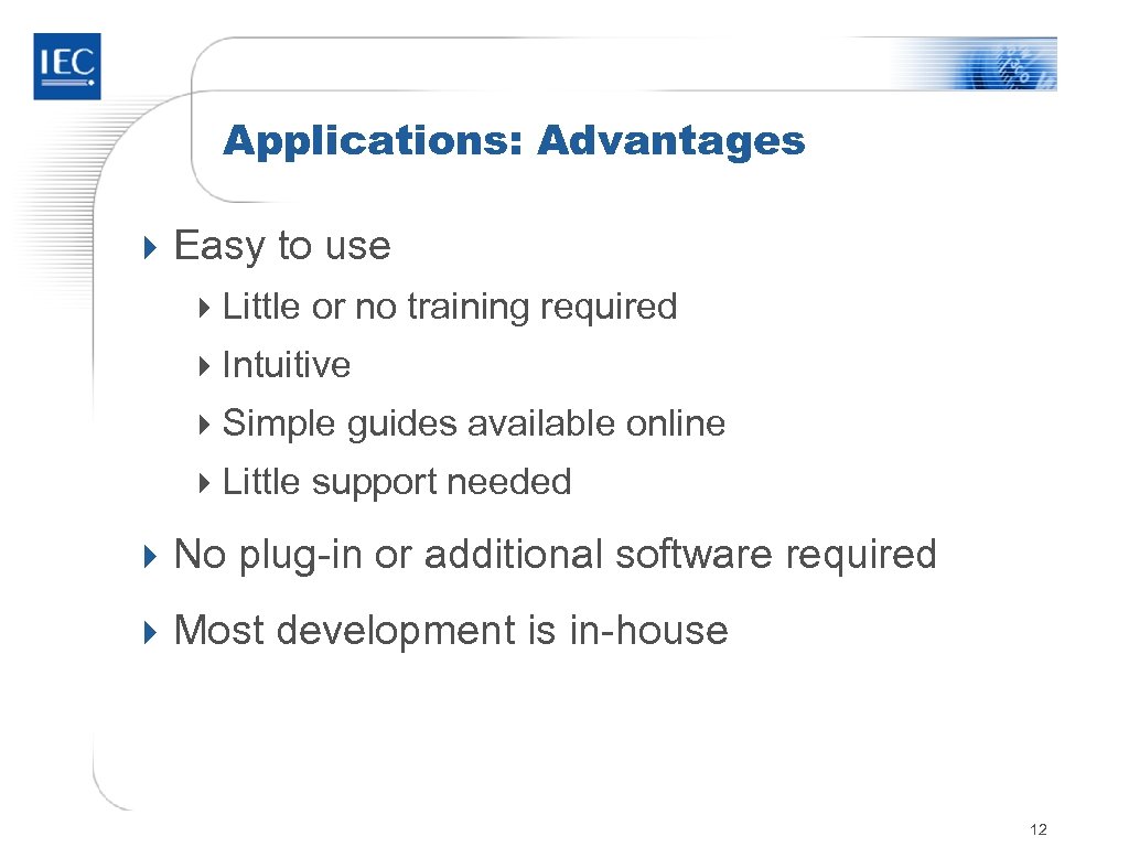 Applications: Advantages 4 Easy to use 4 Little or no training required 4 Intuitive