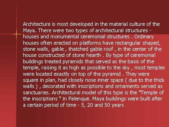 Architecture is most developed in the material culture of the Maya. There were two