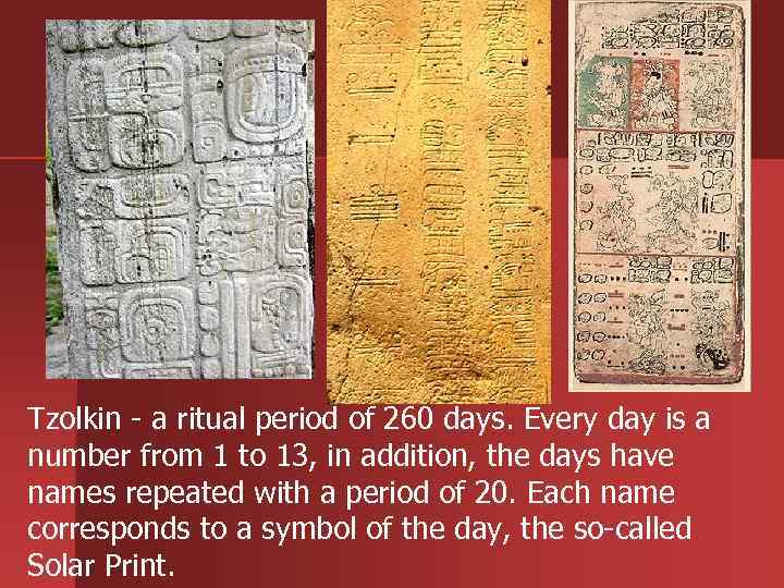 Tzolkin - a ritual period of 260 days. Every day is a number from