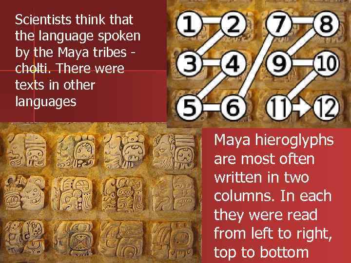 Scientists think that the language spoken by the Maya tribes - cholti. There were