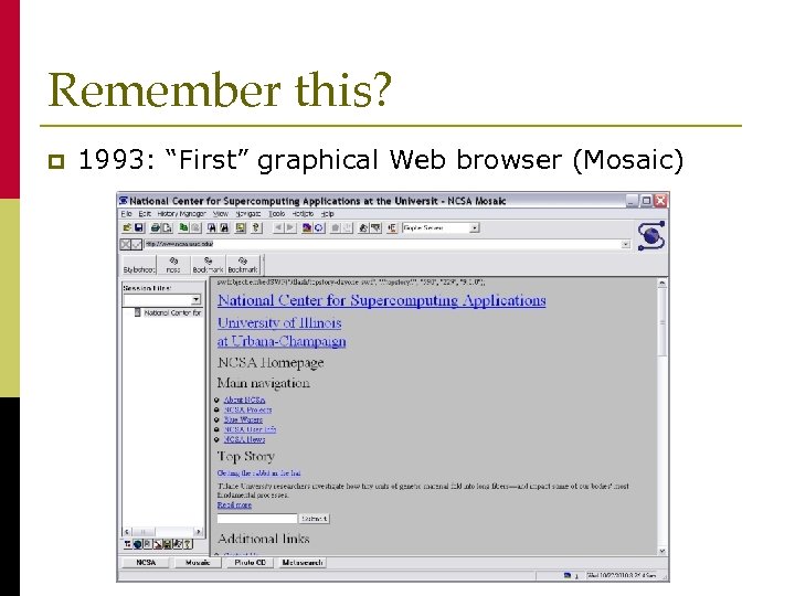 Remember this? p 1993: “First” graphical Web browser (Mosaic) 