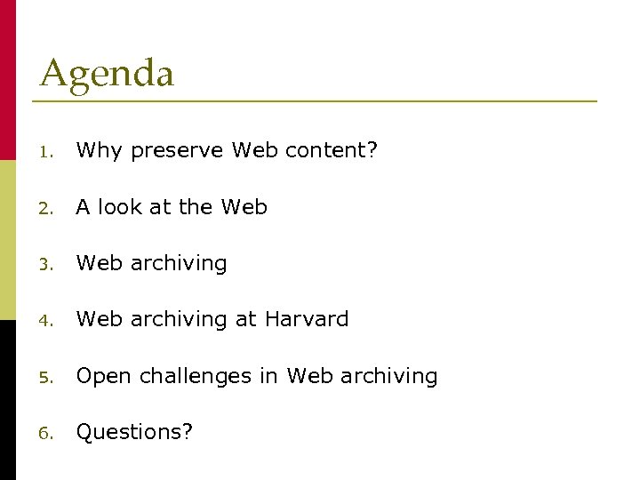Agenda 1. Why preserve Web content? 2. A look at the Web 3. Web