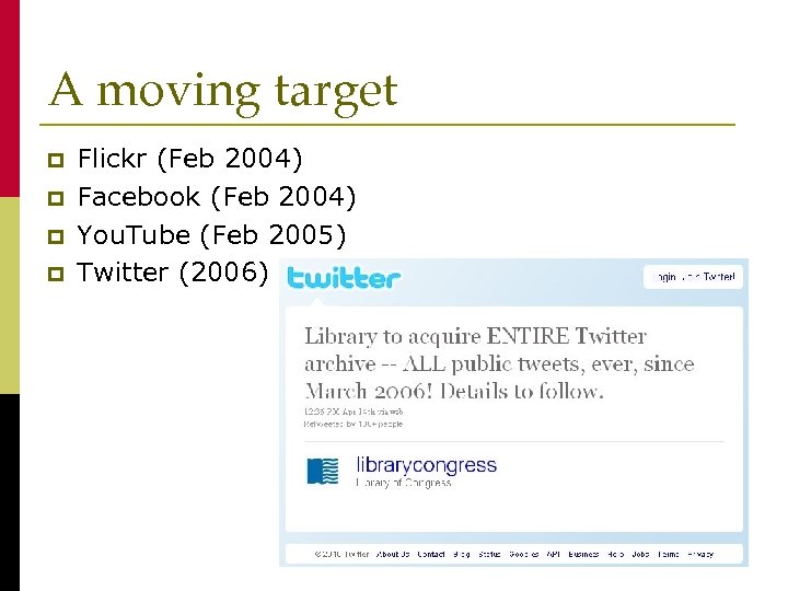 A moving target p p Flickr (Feb 2004) Facebook (Feb 2004) You. Tube (Feb