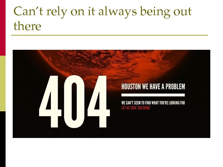 Can’t rely on it always being out there 