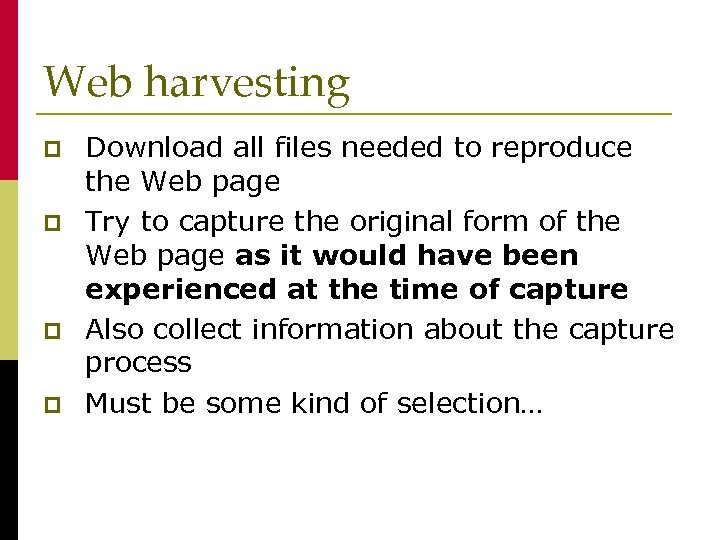 Web harvesting p p Download all files needed to reproduce the Web page Try