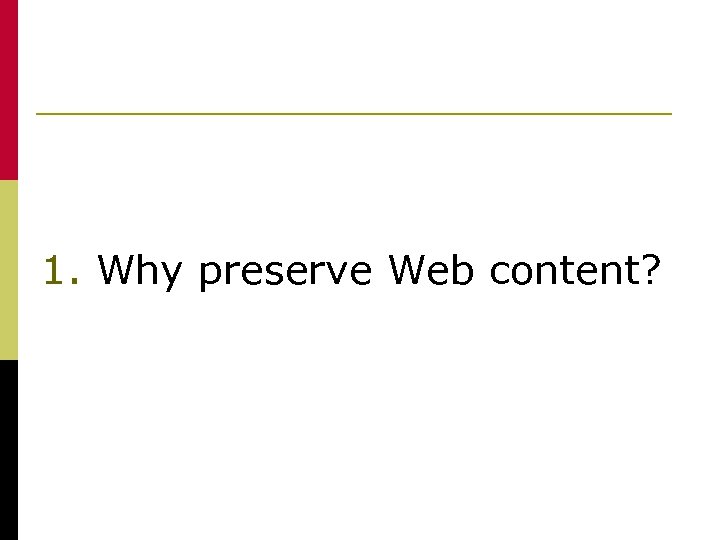 1. Why preserve Web content? 