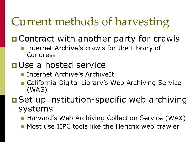 Current methods of harvesting p Contract with another party for crawls n Internet Archive’s
