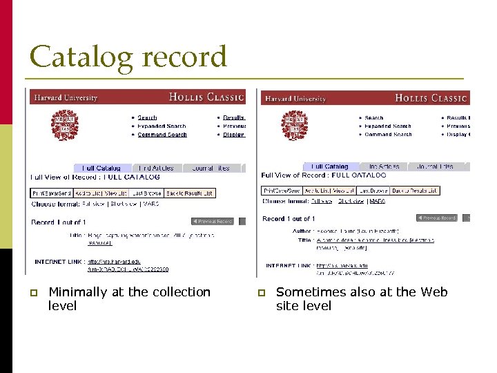 Catalog record p Minimally at the collection level p Sometimes also at the Web