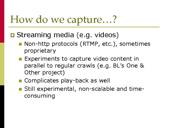 How do we capture…? p Streaming media (e. g. videos) n n Non-http protocols