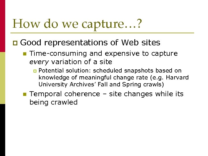 How do we capture…? p Good representations of Web sites n Time-consuming and expensive