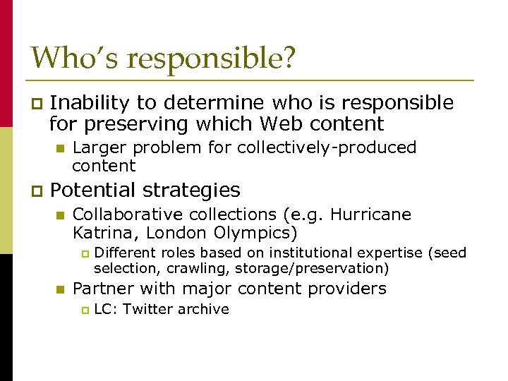 Who’s responsible? p Inability to determine who is responsible for preserving which Web content