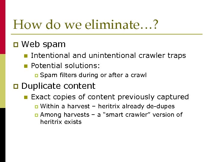 How do we eliminate…? p Web spam n n Intentional and unintentional crawler traps