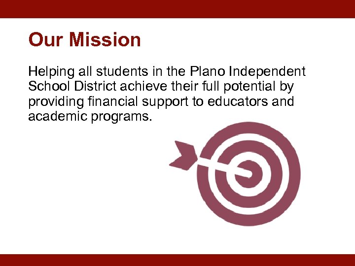 Our Mission Helping all students in the Plano Independent School District achieve their full