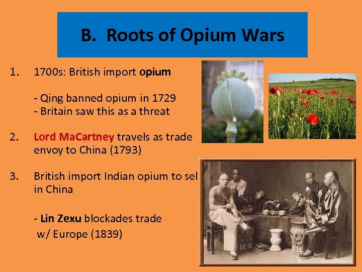 B. Roots of Opium Wars 1. 1700 s: British import opium - Qing banned