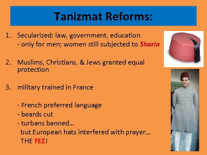Tanizmat Reforms: 1. Secularized: law, government, education - only for men; women still subjected