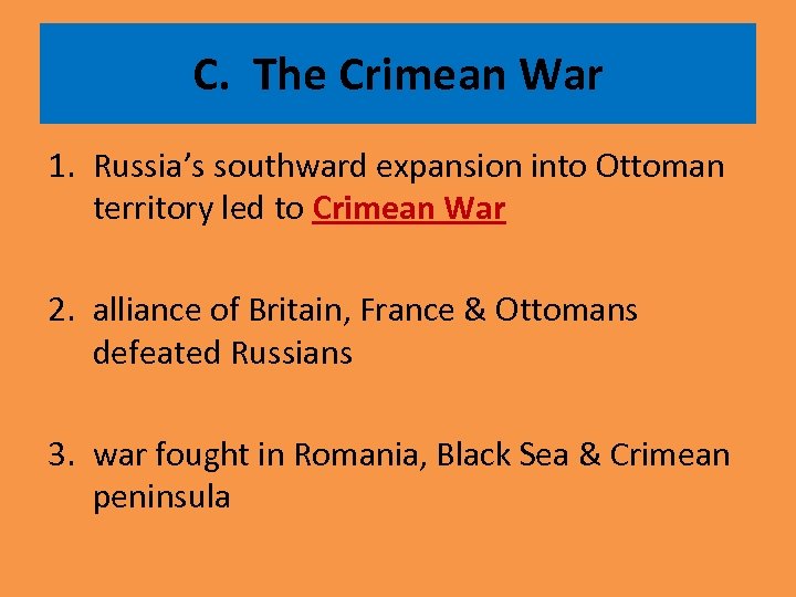 C. The Crimean War 1. Russia’s southward expansion into Ottoman territory led to Crimean