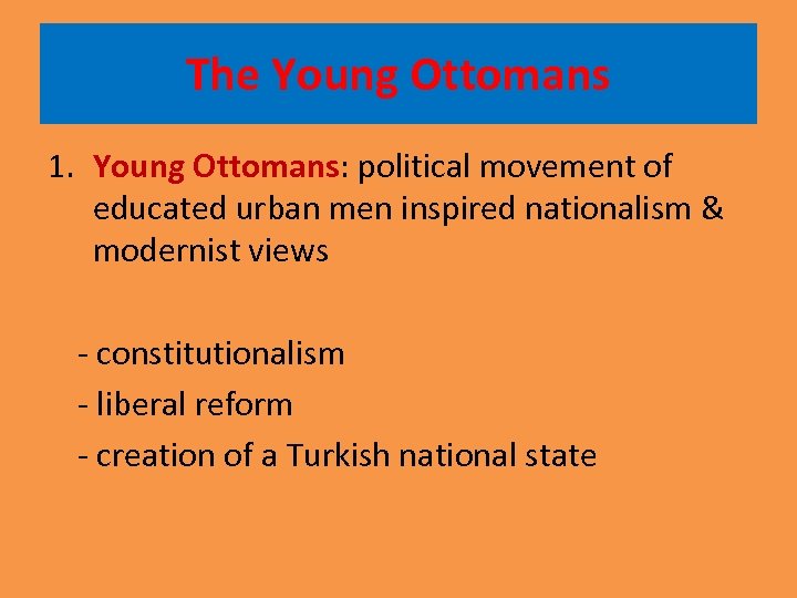 The Young Ottomans 1. Young Ottomans: political movement of educated urban men inspired nationalism
