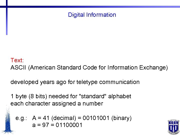 Digital Information Text: ASCII (American Standard Code for Information Exchange) developed years ago for