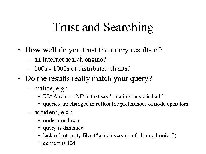 Trust and Searching • How well do you trust the query results of: –
