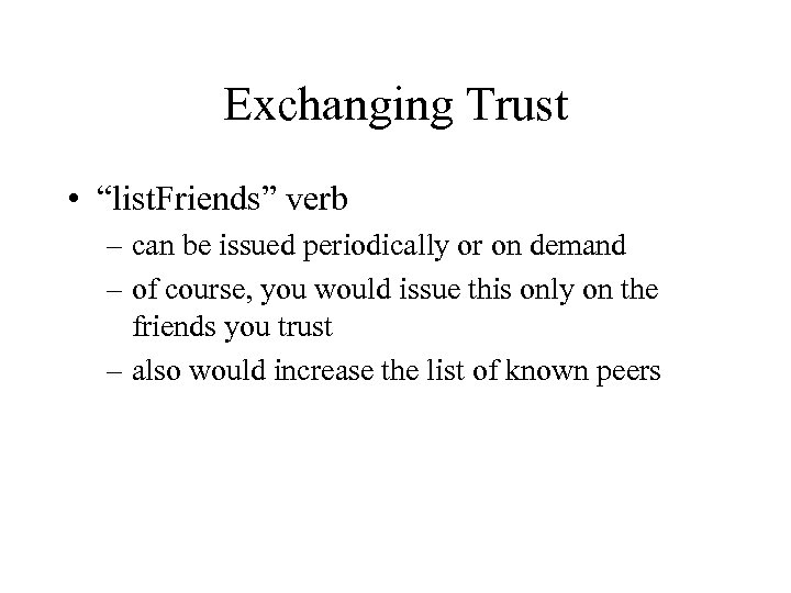 Exchanging Trust • “list. Friends” verb – can be issued periodically or on demand