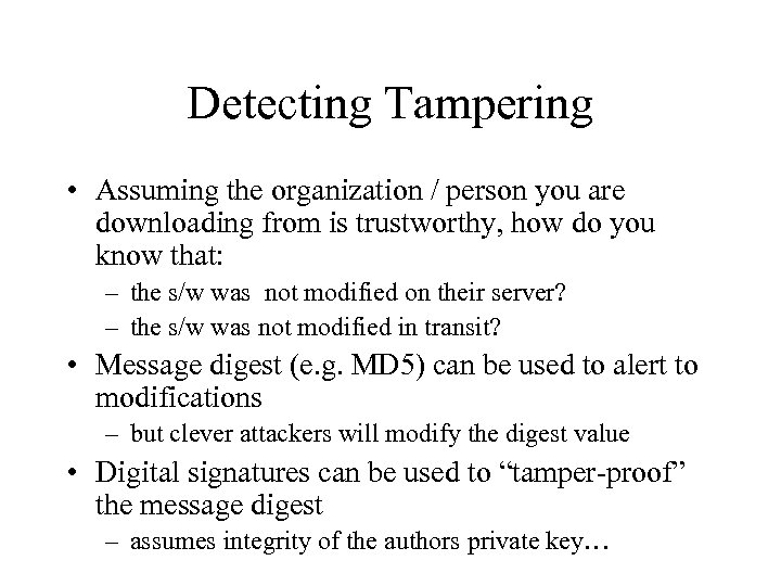 Detecting Tampering • Assuming the organization / person you are downloading from is trustworthy,