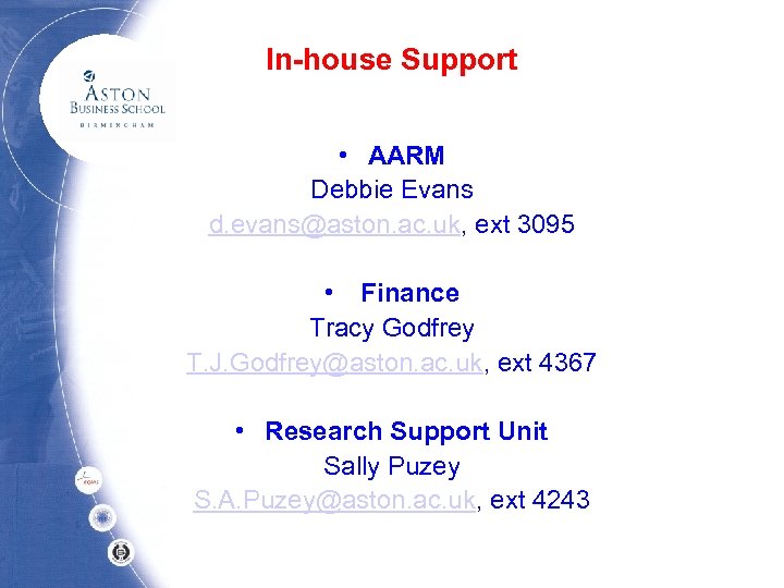 In-house Support • AARM Debbie Evans d. evans@aston. ac. uk, ext 3095 • Finance