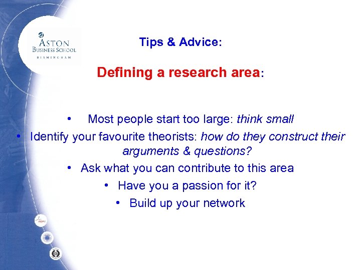 Tips & Advice: Defining a research area: • Most people start too large: think