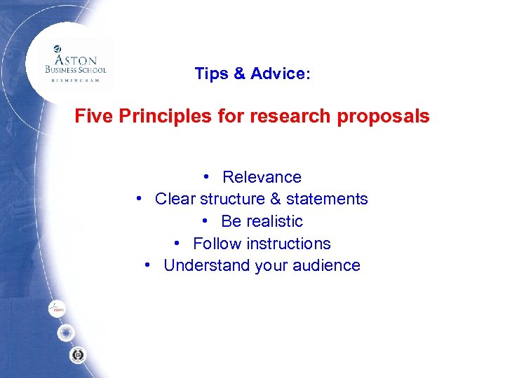 Tips & Advice: Five Principles for research proposals • Relevance • Clear structure &